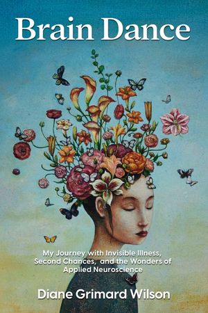 Brain Dance: My Journey with Invisible Illness, Second Chances, and the Wonders of Applied Neuroscience image number 0