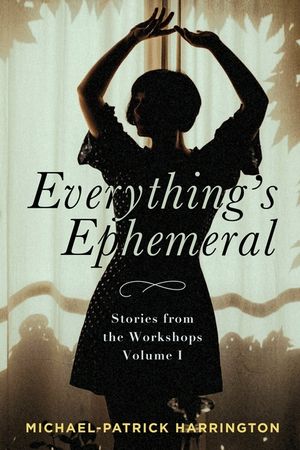 Everything's Ephemeral: Stories from the Workshops Volume I image number 0