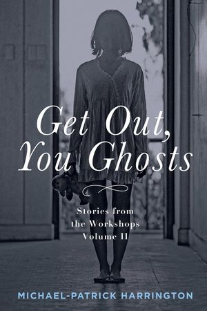 Get Out, You Ghosts: Stories from the Workshops Volume II image number 0