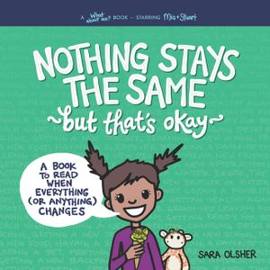 Nothing Stays the Same, but That's Okay: A Book to Read When Everything (or Anything) Changes image number 0