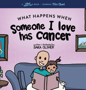 What Happens When Someone I Love Has Cancer?: Explain the Science of Cancer and How a Loved One's Diagnosis and Treatment Affects a Kid's Day-To-day L image number 0