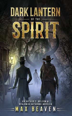 Dark Lantern of the Spirit: An Arthur C. Wilson and Benjamin Hathorne Novella image number 0