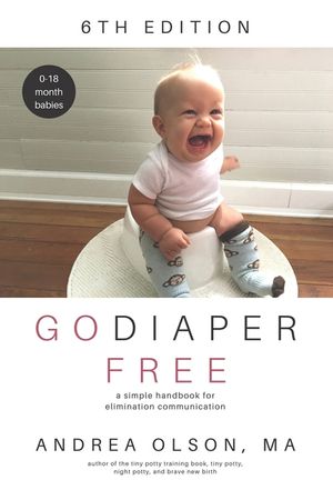 Go Diaper Free: A Simple Handbook for Elimination Communication image number 0
