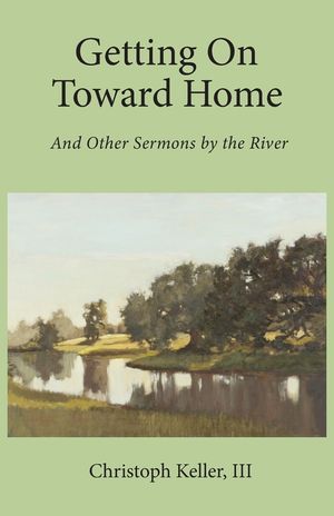 Getting on Toward Home: And Other Sermons by the River image number 0