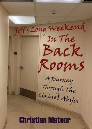 Jeff's Long Weekend In The Back Rooms: A Journey Through The Liminal Abyss image number 0