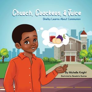 Church, Crackers and Juice: Shelby Learns About Communion. image number 0