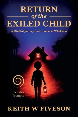 Return of the Exiled Child: A Mindful Journey from Trauma to Wholeness image number 0