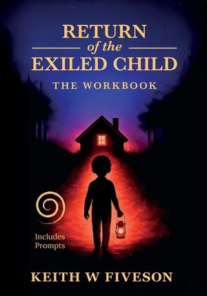 Return of the Exiled Child: A Practical Guide to Healing, Integration, and Rewriting Your Story image number 0
