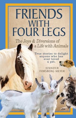 Friends With Four Legs: The Joys & Diversions of a Life with Animals image number 0