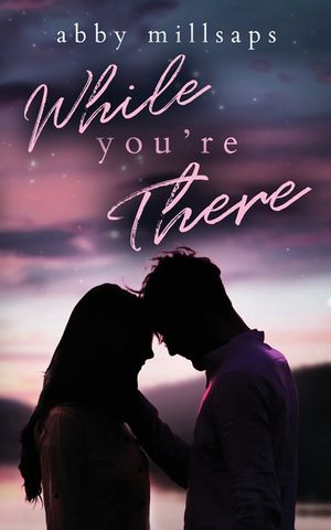 While You're There: A Best-Friends-To-Lovers Second Chance Romance image number 0