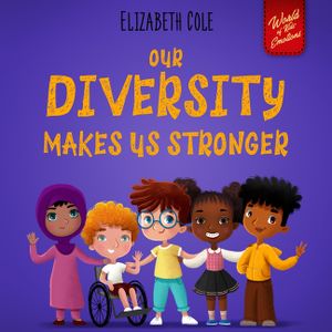 Our Diversity Makes Us Stronger: Social Emotional Book for Kids about Diversity and Kindness (Children's Book for Boys and Girls) image number 0