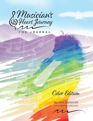 Musician's Heart Journey - The Journal, Color Edition: A Journaling Course and Daytimer for Musicians: Discover the Voice of Your Inner Musical Muse image number 0