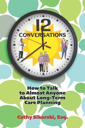 12 Conversations: How To Talk to Almost Anyone About Long-Term Care Planning image number 0