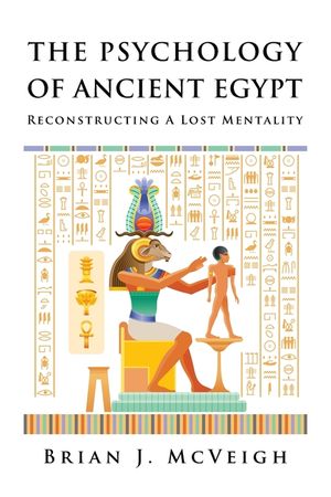 The Psychology of Ancient Egypt: Reconstructing A Lost Mentality image number 0