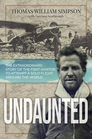 Undaunted: The Extraordinary Story of the First Aviator to Attempt A Solo Flight Around the World image number 0