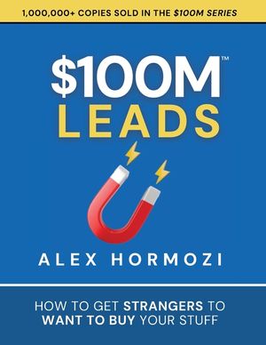 $100M Leads: How to Get Strangers To Want To Buy Your Stuff image number 0