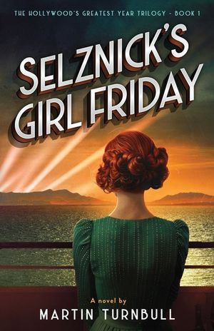 Selznick's Girl Friday: A Novel of 1939 Hollywood image number 0