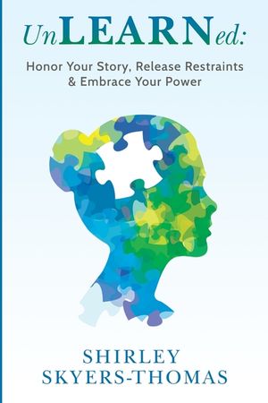 UnLEARNed: Honor Your Story, Release Restraints & Embrace Your Power image number 0
