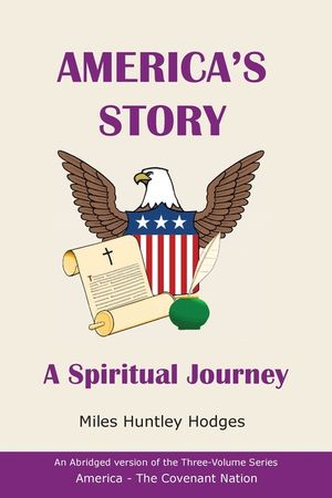 America's Story - A Spiritual Journey: An Abridged Version of the Three-Volume Series America - The Covenant Nation image number 0