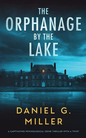 The Orphanage By The Lake: A Captivating Psychological Crime Thriller With A Twist image number 0