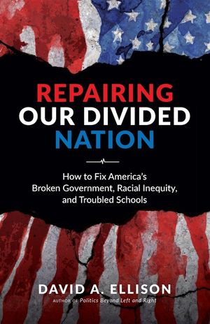 Repairing Our Divided Nation: How to Fix America's Broken Government, Racial Inequity, and Troubled Schools image number 0