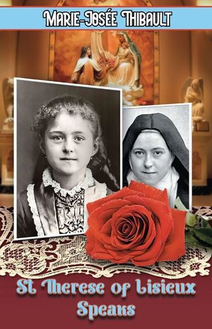 St Therese of Lisieux Speaks - Book 1: I Am The Heart of the Rose image number 0