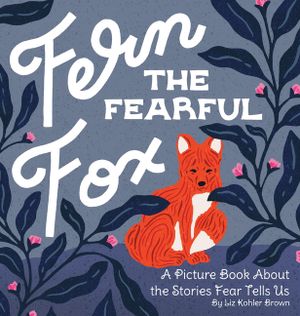 Fern the Fearful Fox: A Picture Book About the Stories Fear Tells Us image number 0