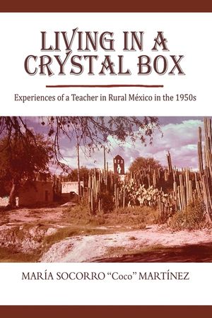 Living in a Crystal Box: Experiences of a Teacher in Rural Mexico in the 1950s image number 0