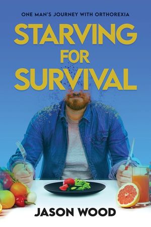 Starving for Survival: One Man's Journey With Orthorexia image number 0