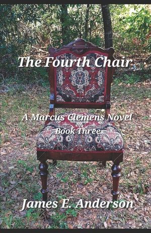The Fourth Chair: A Marcus Clemens Novel (Book Three) image number 0