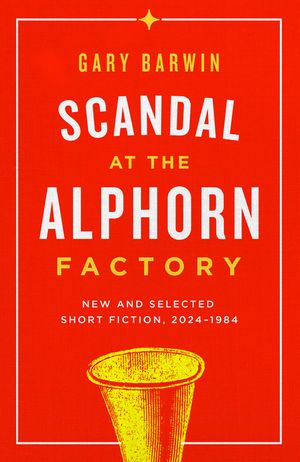 Scandal at the Alphorn Factory: New and Selected Short Fiction, 1984-2024 image number 0