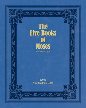 The Five Books of Moses (Full Size Edition): The Pentateuch of the New Matthew Bible image number 0