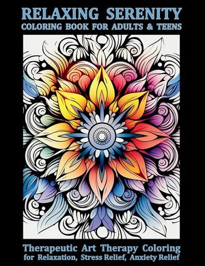 Relaxing Serenity Coloring Book For Adults & Teens: Therapeutic Art Therapy Coloring for Relaxation, Stress Relief, Anxiety Relief image number 0