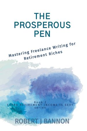 The Prosperous Pen: Mastering Freelance Writing for Retirement Riches image number 0