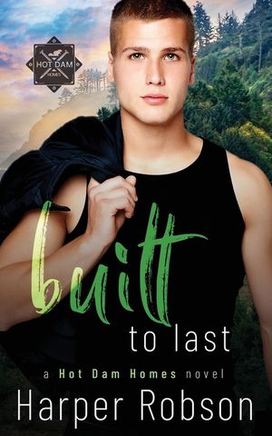 Built To Last: Hot Dam Homes M/M Romance Book 3 image number 0