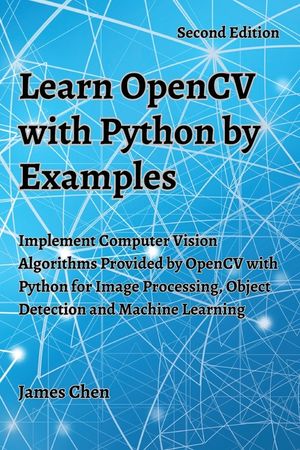 Learn OpenCV with Python by Examples: Implement Computer Vision Algorithms Provided by OpenCV with Python for Image Processing, Object Detection and M image number 0