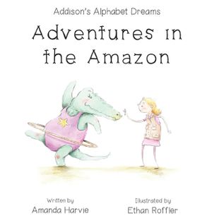 Addison's Alphabet Dreams: Adventures in the Amazon image number 0