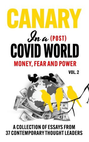 Canary In a (Post) Covid World; Money, Fear and Power image number 0