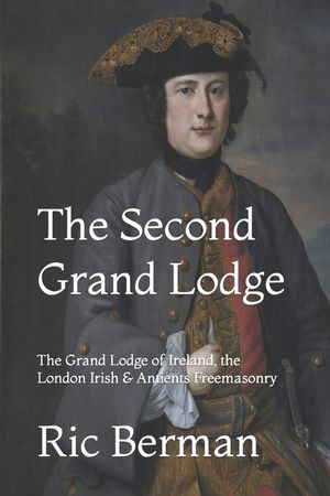 The Second Grand Lodge: The Grand Lodge of Ireland, the London Irish & Antients Freemasonry image number 0