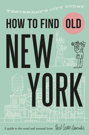 How to Find Old New York: Yesterday's City Today image number 0