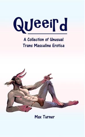 Queeird: A Collection of Unusual Trans Masculine Erotica image number 0