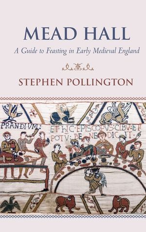 Mead Hall - A Guide to Feasting in Early Medieval England image number 0