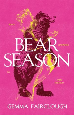 Bear Season: On the Disappearance of Jade Hunter by Carla G Young image number 0