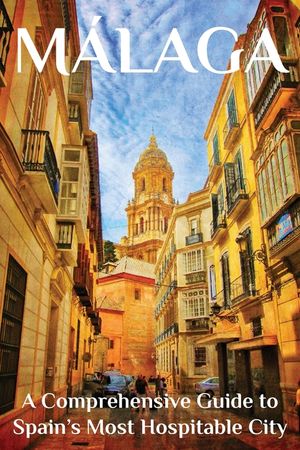 M&aacute;laga: A Comprehensive Guide to Spain's Most Hospitable City image number 0