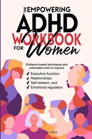 The Empowering ADHD Workbook for Women: Evidence-Based Techniques and Actionable Tools to Improve Executive Function, Relationships, Self-Esteem, and image number 0