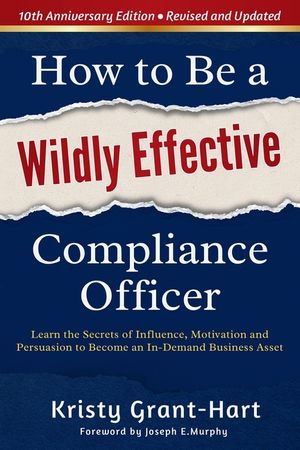 How to Be a Wildly Effective Compliance Officer: 10th Anniversary Updated Edition image number 0