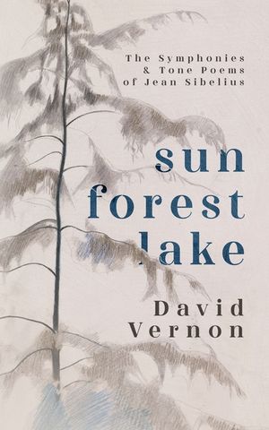 Sun Forest Lake: The Symphonies & Tone Poems of Jean Sibelius image number 0