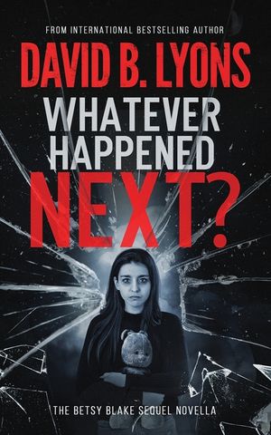 Whatever Happened Next?: The Betsy Blake sequel novella image number 0