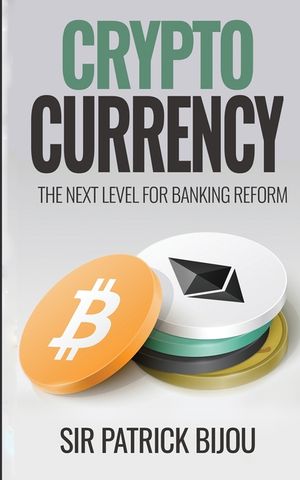 Cryptocurrency, THE NEXT LEVEL FOR BANKING REFORM: The Next Level for Banking Reform: The Next Level for Banking Reform image number 0