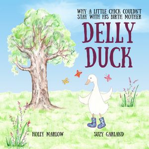 Delly Duck: Why A Little Chick Couldn't Stay With His Birth Mother: A foster care and adoption story book for children, to explain image number 0